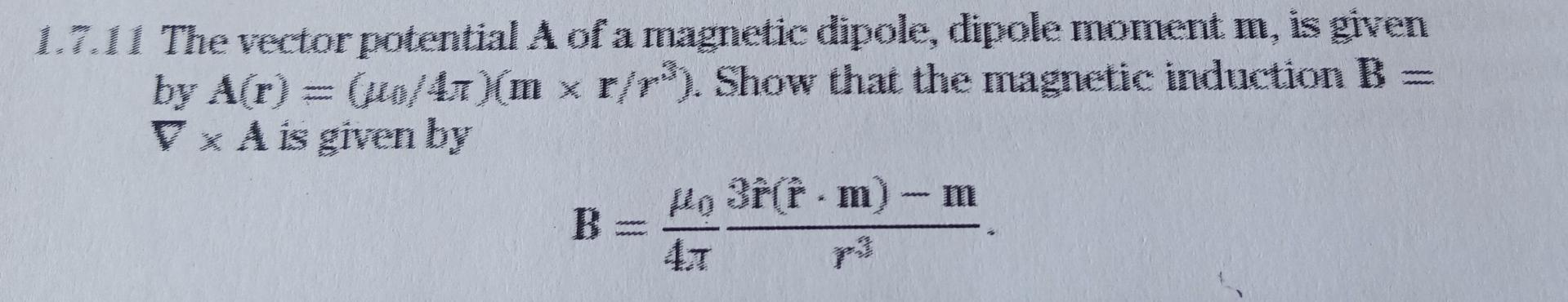 Solved 1.7.11 The vector potential A of a magnetic dipole, | Chegg.com