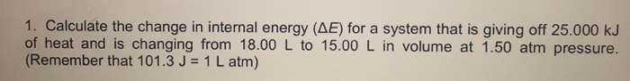 Solved 1. Calculate the change in internal energy (AE) for a | Chegg.com