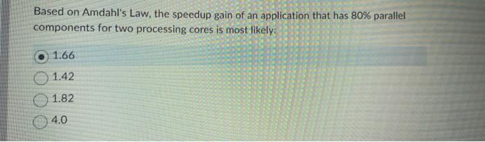 Solved Based On Amdahl's Law, The Speedup Gain Of An | Chegg.com