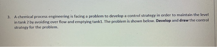 Solved 3. A chemical process engineering is facing a problem | Chegg.com