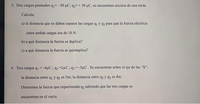 3. Dos cargas puntuales \( \mathrm{q}_{1}=-50 \mu \mathrm{C}, \mathrm{q}_{2}=+30 \mu \mathrm{C} \), se encuentran encima de u