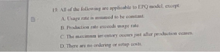 19. All of the following are applicable to EP model accept Usage rate is assumed to be constant B. Production rate exceeds wa