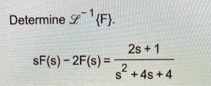 Solved Determine L−1{F} sF(s)−2F(s)=s2+4s+42s+1 | Chegg.com