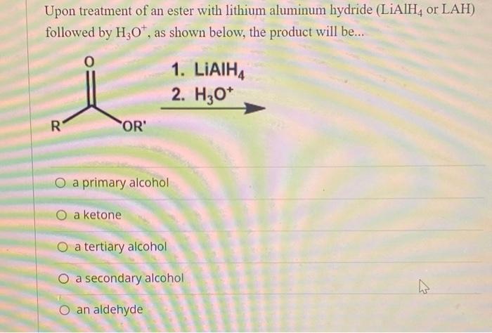 Solved Upon treatment of an ester with lithium aluminum | Chegg.com