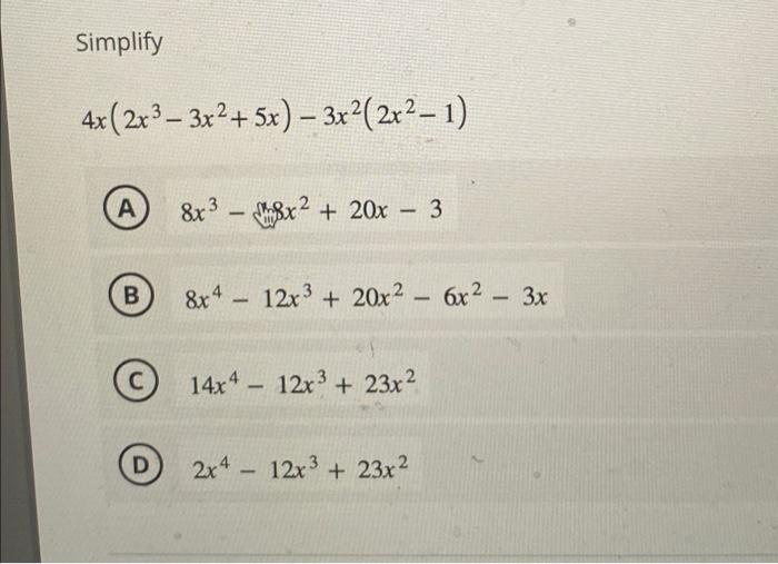 Solved Simplify 4x 2x3−3x2 5x −3x2 2x2−1 A 8x3−3x2 20x−3