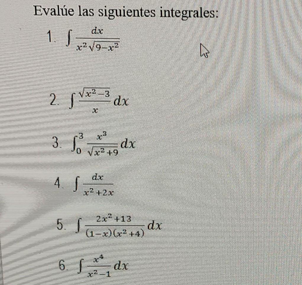 Evalúe las siguientes integrales: 1. \( \int \frac{d x}{x^{2} \sqrt{9-x^{2}}} \) 2. \( \int \frac{\sqrt{x^{2}-3}}{x} d x \) 3