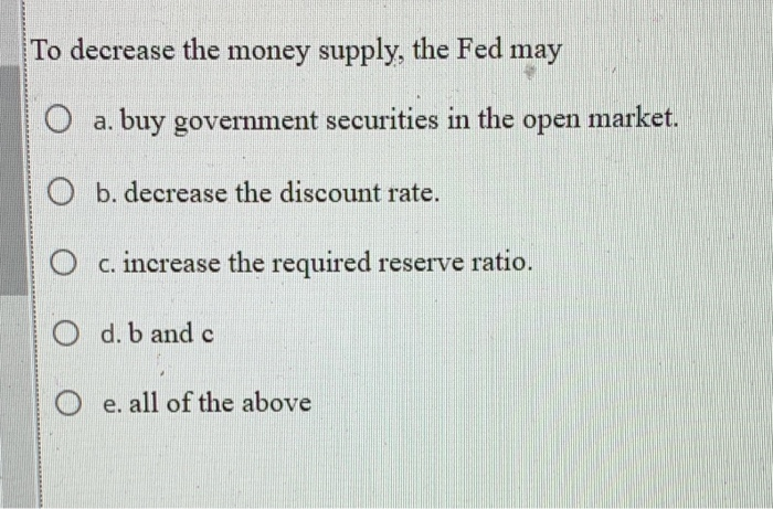 Solved To Decrease The Money Supply The Fed May A Buy 2169