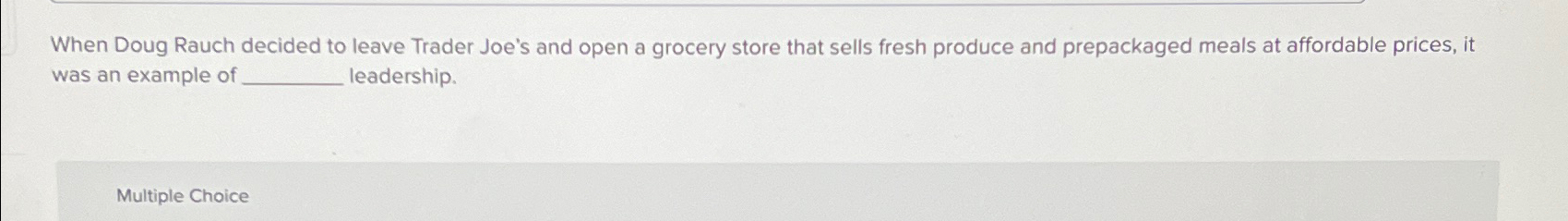 Solved When Doug Rauch decided to leave Trader Joe's and | Chegg.com