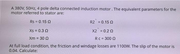 Solved A 380V, 50Hz, 4 pole delta connected induction motor. | Chegg.com