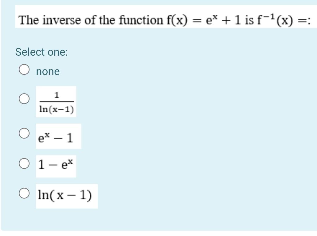 Solved The inverse of the function f(x) = e* + 1 is f-1(x) | Chegg.com
