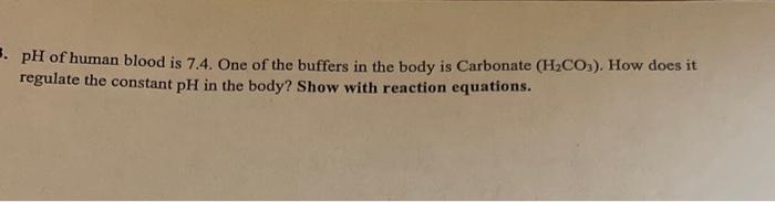Solved pH of human blood is 7.4. One of the buffers in the | Chegg.com