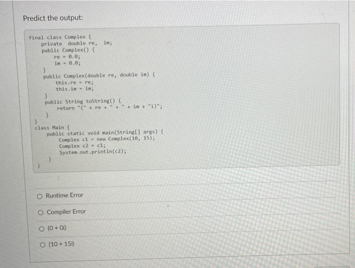 Solved Predict the output: final class Complex ( private | Chegg.com
