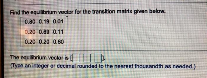 Solved Find the equilibrium vector for the transition matrix | Chegg.com