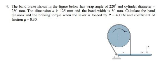 Solved 4. The band brake shown in the figure below has wrap | Chegg.com