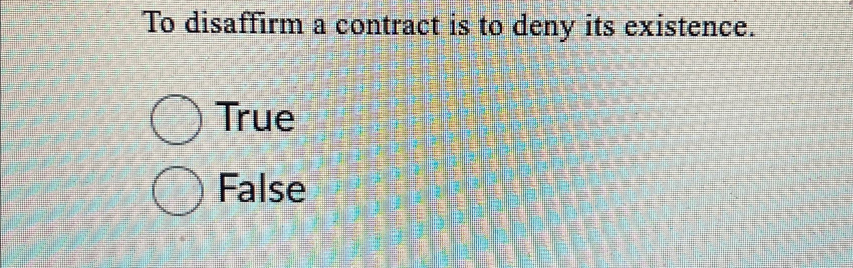 Solved To disaffirm a contract is to deny its | Chegg.com