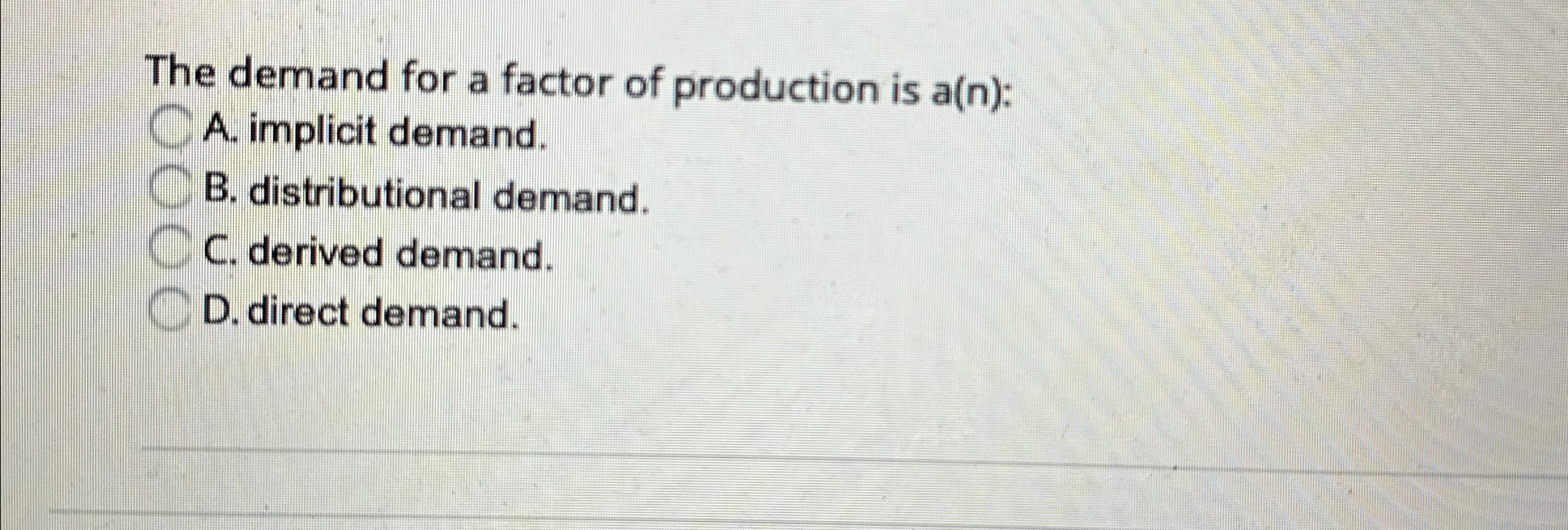 Solved The demand for a factor of production is a(n) ﻿:A. | Chegg.com