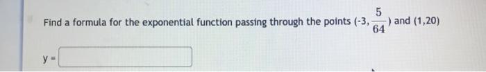 Solved 5 Find a formula for the exponential function passing | Chegg.com