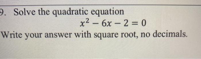 Solved 9. Solve the quadratic equation x2 - 6x – 2 = 0 Write | Chegg.com