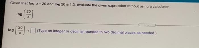 Solved Given that log x= 20 and log 20 - 1.3. evaluate the | Chegg.com