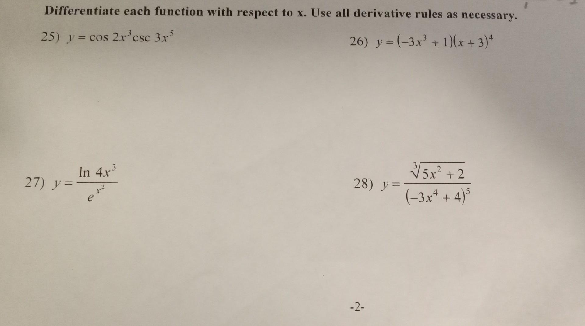 25) \( y=\cos 2 x^{3} \csc 3 x^{5} \) 26) \( y=\left(-3 x^{3}+1\right)(x+3)^{4} \) 27) \( y=\frac{\ln 4 x^{3}}{e^{x^{2}}} \)