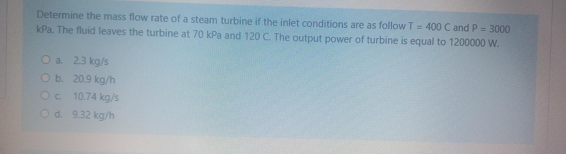 Solved Determine the mass flow rate of a steam turbine if | Chegg.com