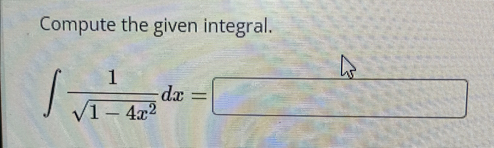 Solved Compute the given integral.∫﻿﻿11-4x22dx= | Chegg.com