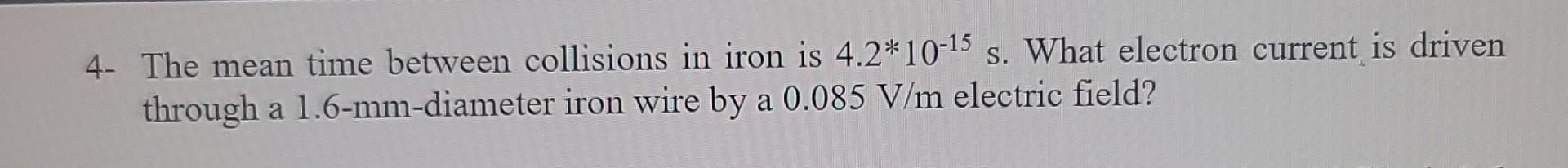 Solved 4. The mean time between collisions in iron is | Chegg.com