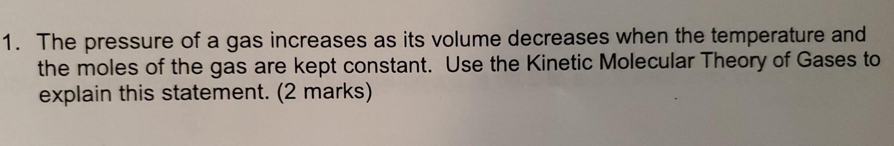 Solved 1. The pressure of a gas increases as its volume | Chegg.com