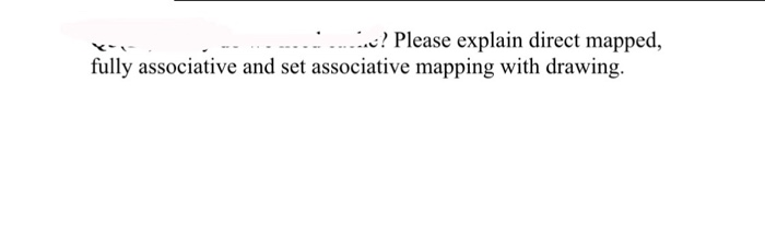 Solved .. .? Please explain direct mapped, fully associative | Chegg.com