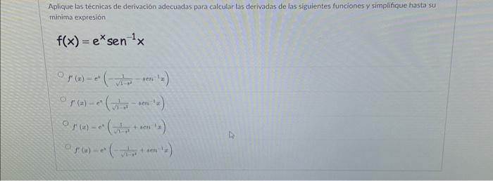 Aplique las técnicas de derivación adecuadas para calcular las derivadas de las siguientes funciones y simplifique hasta su m