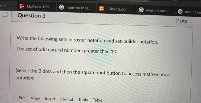 Write the following sets in roster notation and set-builder notation.
The set of odd natural numbers greater than \( 10 . \)
