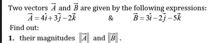 Solved Two vectors A and B are given by the following | Chegg.com