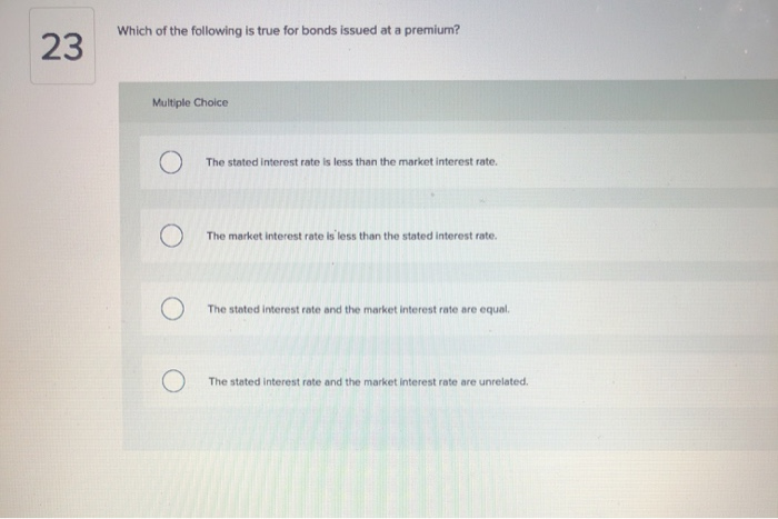 Which Of The Following Are Correct Regarding Bonds Solved Which of the following is true for bonds issued at a | Chegg.com