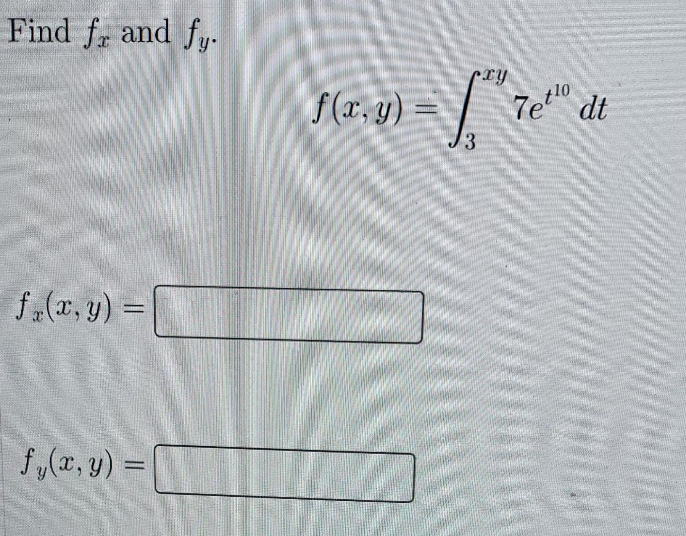 Find \( f_{x} \) and \( f_{y} \). \[ f(x, y)=\int_{3}^{x y} 7 e^{t^{10}} d t \]