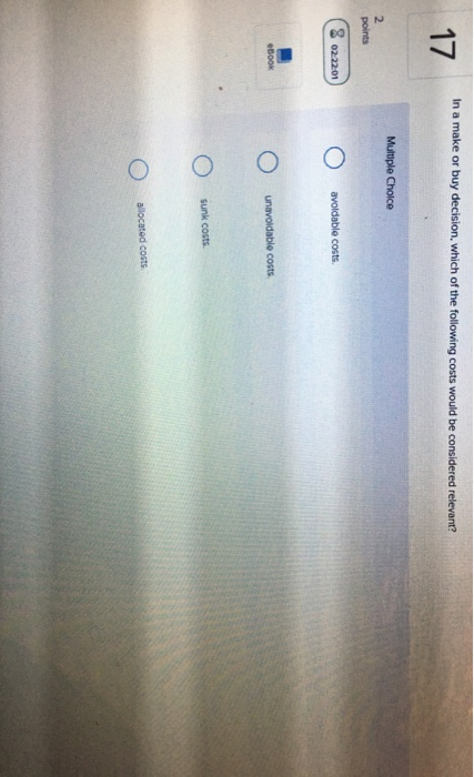 Solved In A Make Or Buy Decision Which Of The Following Chegg