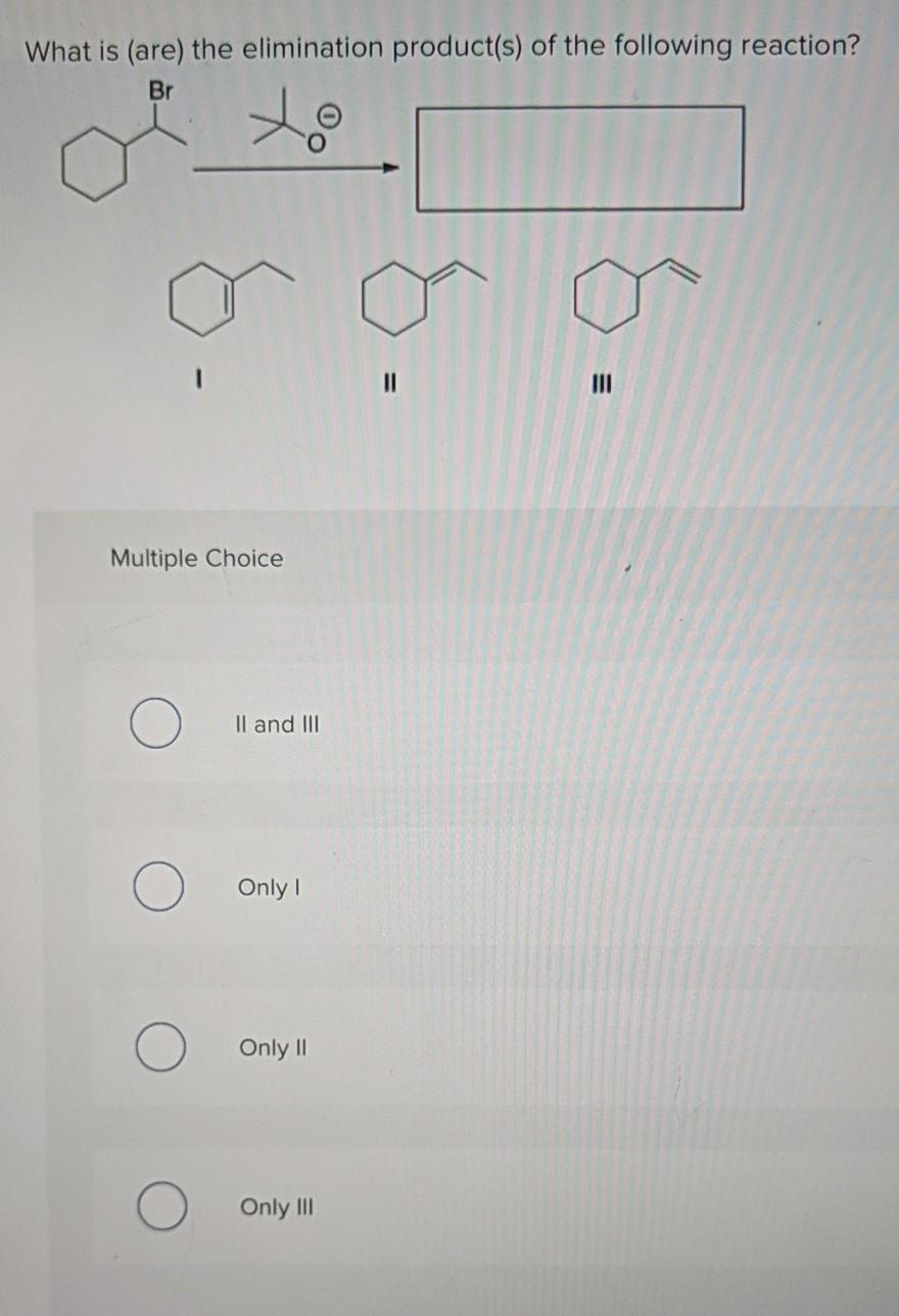 Solved What is (are) the elimination product(s) of the