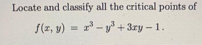 Solved Locate And Classify All The Critical Points Of | Chegg.com