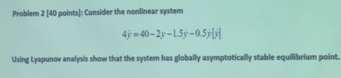 Solved Problem 2 [40 points]: Consider the nonlinear system | Chegg.com