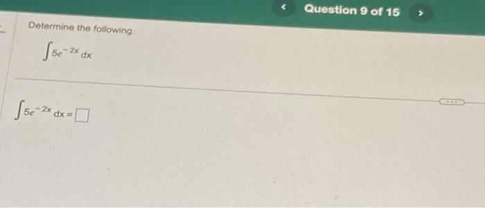 Solved Determine the following. ∫5e−2xdx ∫5e−2xdx= | Chegg.com