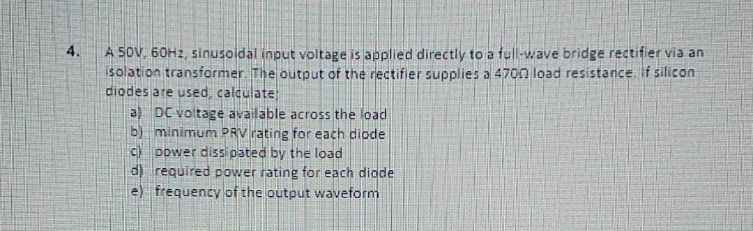 Solved 4. A SOV, 60Hz, sinusoidal input voltage is applied | Chegg.com