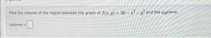 Solved Find the volume of the region between the graph of | Chegg.com