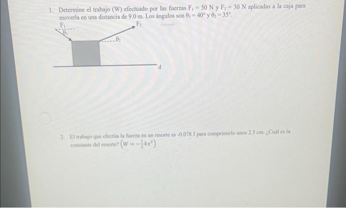 1. Determine el trabajo (W) efectuado por las fuerzas \( \mathrm{F}_{1}=50 \mathrm{~N} \) y \( \mathrm{F}_{2}=30 \mathrm{~N}