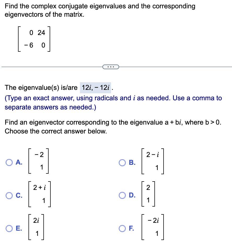 Solved Find the complex conjugate eigenvalues and the | Chegg.com
