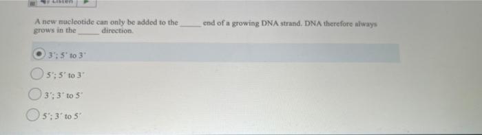 Solved A new nucleotide can only be added to the grows in | Chegg.com