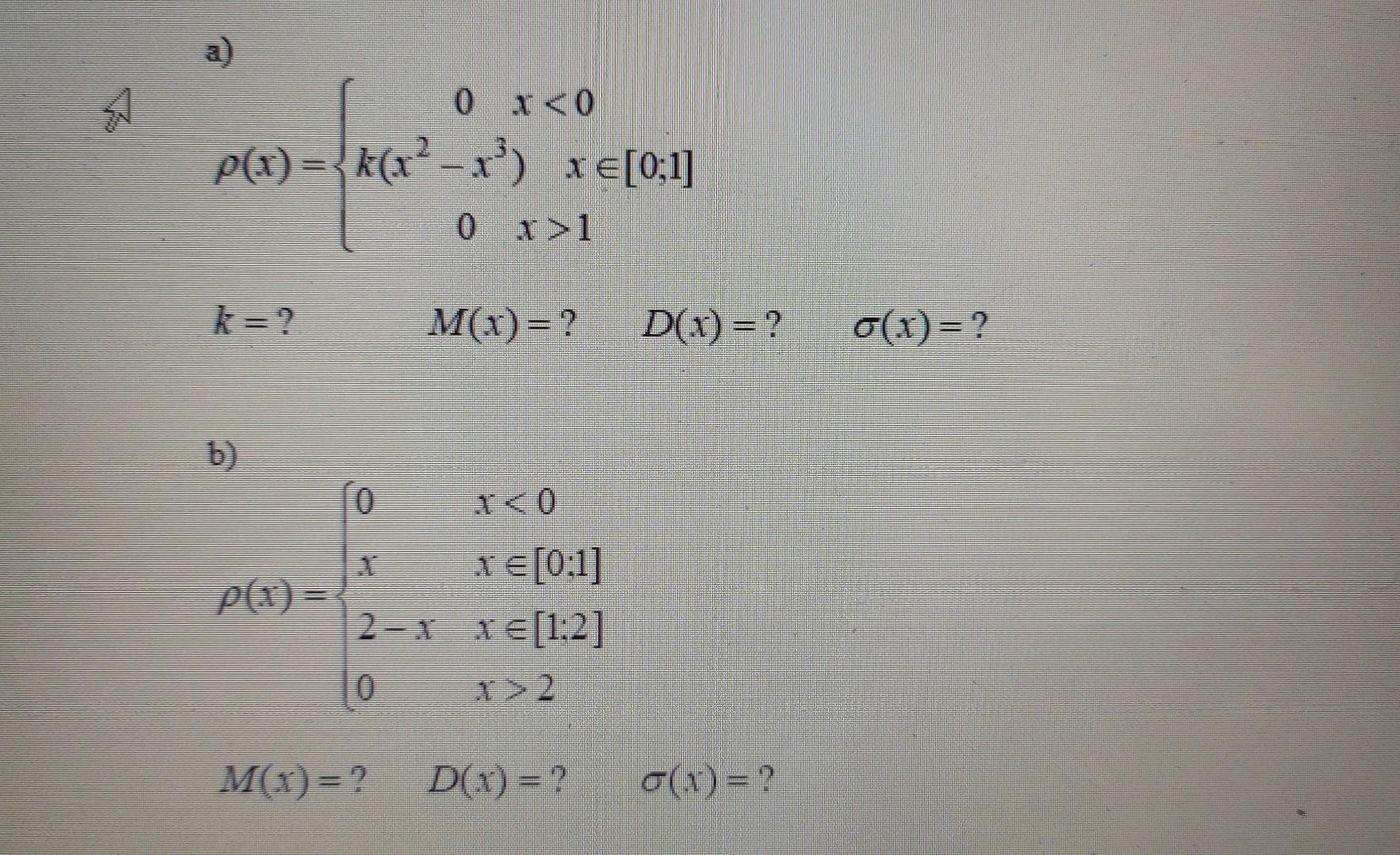 a) \[ \rho(x)=\left\{\begin{array}{cc} 0 & x<0 \\ k\left(x^{2}-x^{3}\right) & x \in[0 ; 1] \\ 0 & x>1 \end{array}\right. \] \