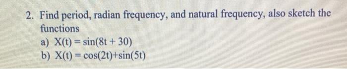 Solved 2. Find Period, Radian Frequency, And Natural 