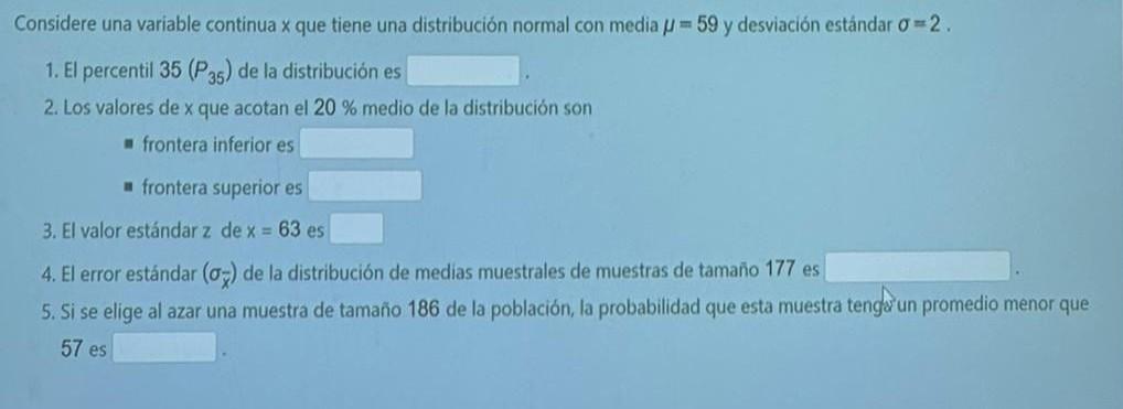 Considere una variable continua \( \times \) que tiene una distribución normal con media \( \mu=59 \) y desviación estảndar \