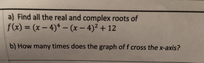 Solved a) Find all the real and complex roots of f(x) = (x - | Chegg.com