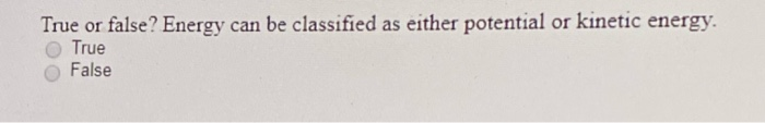 Solved True or false? Energy can be classified as either | Chegg.com