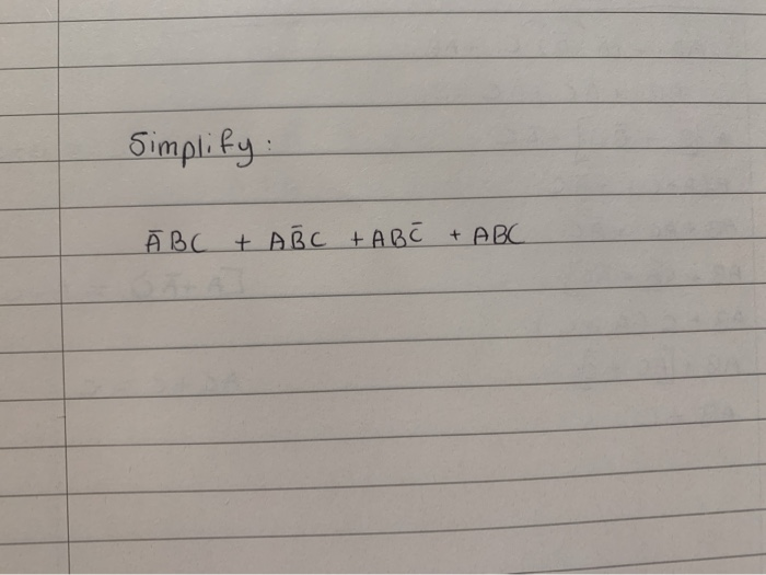 Solved Simplify Ā BC + ABC + ABC + ABC | Chegg.com